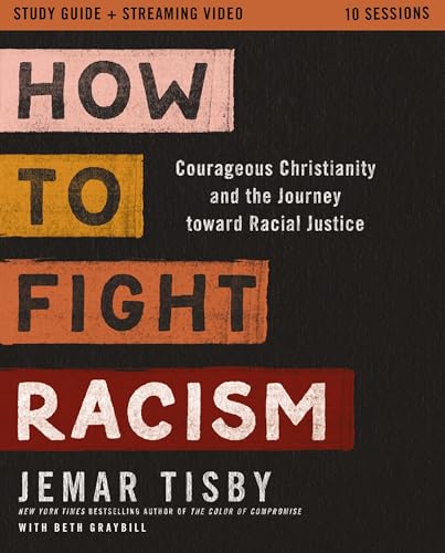 How to Fight Racism Study Guide plus Streaming Video: Courageous Christianity and the Journey Toward Racial Justice