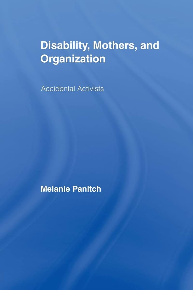 Disability, Mothers, and Organization: Accidental Activists (New Approaches in Sociology)