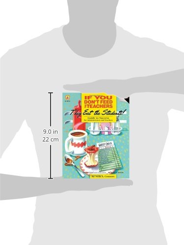 If You Dont Feed the Teachers They Eat the Students!: Guide to Success for Administrators and Teachers