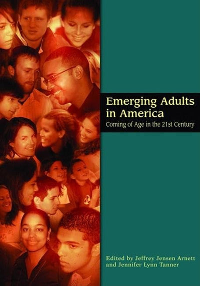 Emerging Adults in America: Coming of Age in the 21st Century (Decade of Behavior)