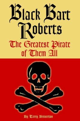 Black Bart Roberts: The Greatest Pirate of Them All by Breve