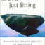 The Art of Just Sitting: Essential Writings on the Zen Practice of Shikantaza