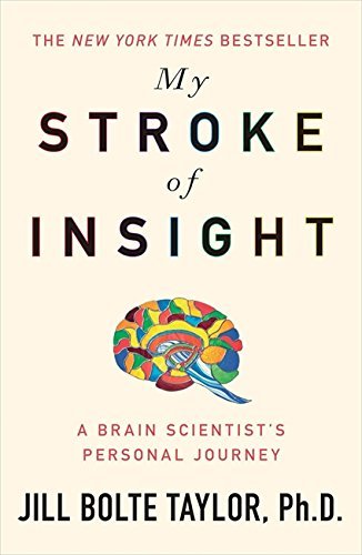 My Stroke of Insight: A Brain Scientists Personal Journey by Jill Bolte Taylor (2009-05-26)