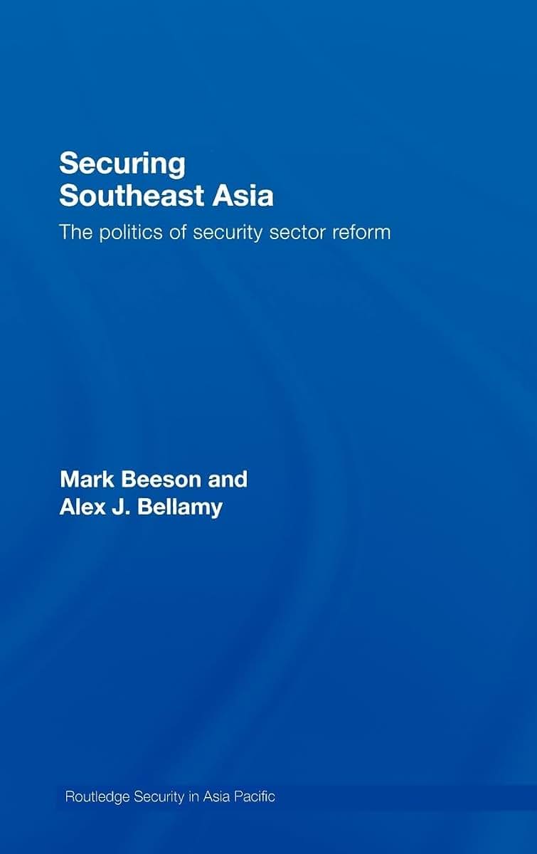 Securing Southeast Asia: The Politics of Security Sector Reform (Routledge Security in Asia Pacific Series)