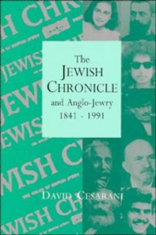 The Jewish Chronicle and Anglo-Jewry, 1841-1991 by Cesarani,