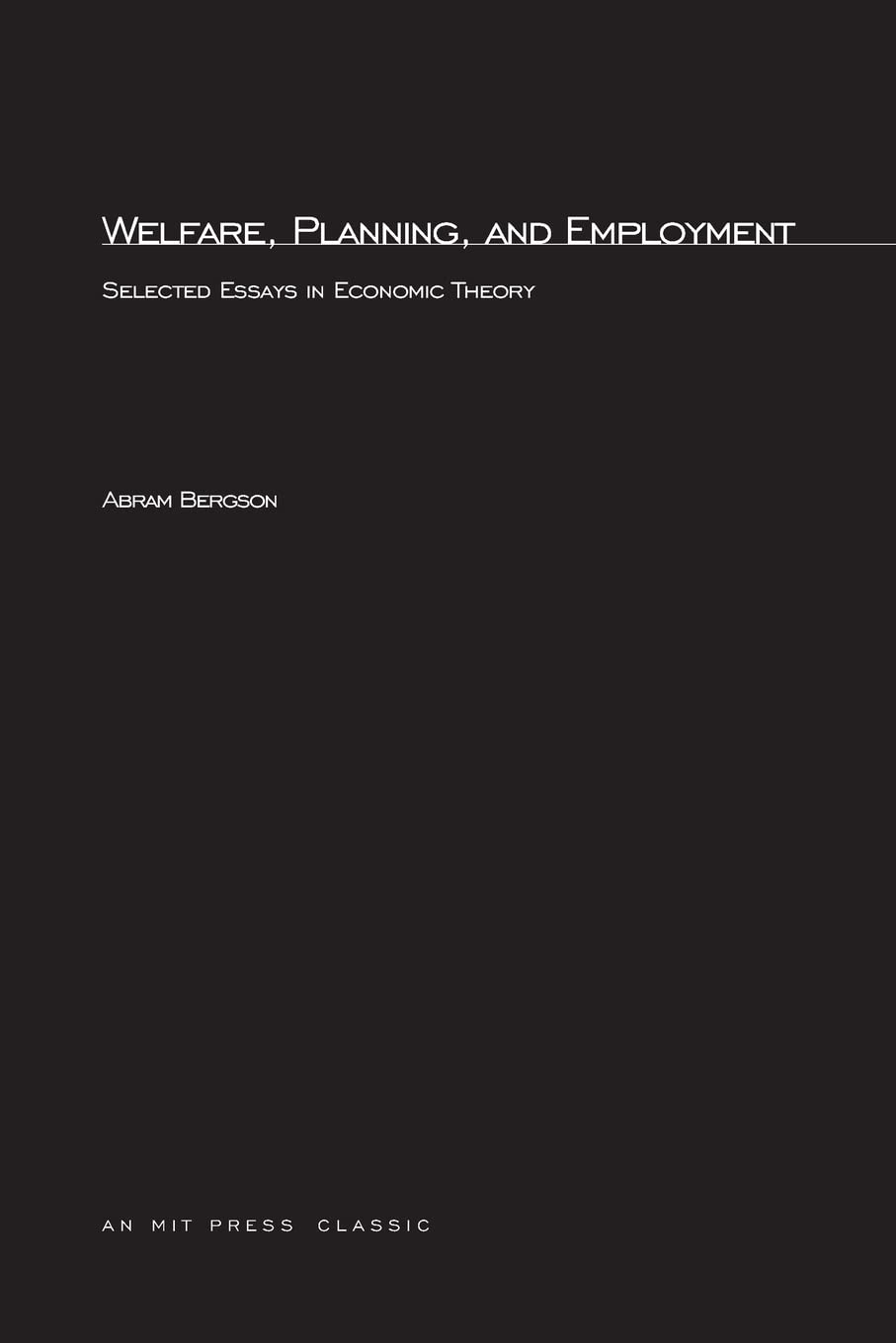 Welfare, Planning, and Employment: Selected Essays in Economic Theory (MIT Press Classics)