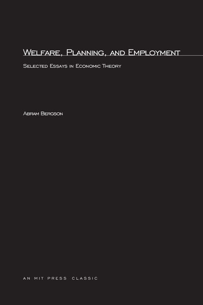 Welfare, Planning, and Employment: Selected Essays in Economic Theory (MIT Press Classics)