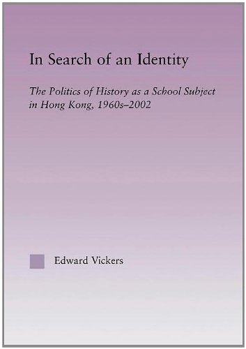 In Search of an Identity: The Politics of History Teaching in Hong Kong, 1960s-2000 (East Asia: History, Politics, Sociology and Culture)