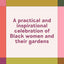 Black Girls Gardening: Empowering Stories and Garden Wisdom for Healing and Flourishing in Nature