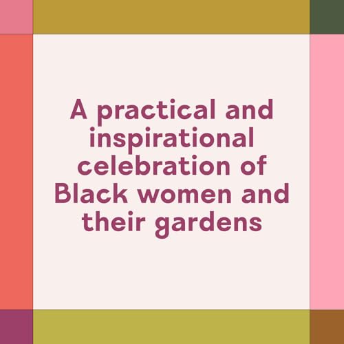 Black Girls Gardening: Empowering Stories and Garden Wisdom for Healing and Flourishing in Nature