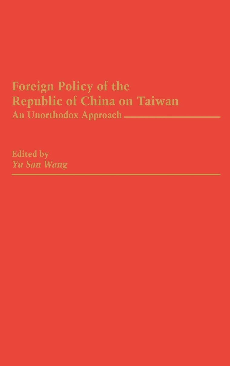Foreign Policy of the Republic of China on Taiwan: An Unorthodox Approach
