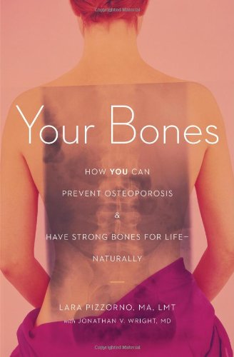 Your Bones: How You Can Prevent Osteoporosis & Have Strong B