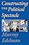 Constructing the Political Spectacle