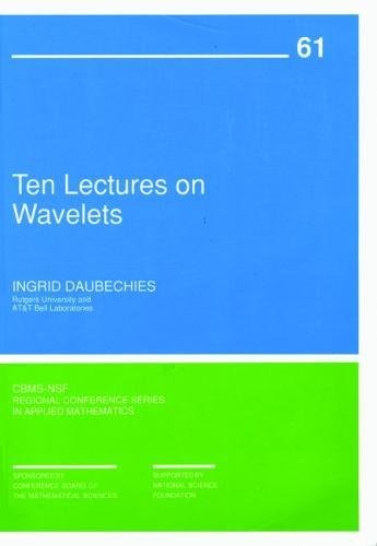 Ten Lectures on Wavelets (CBMS-NSF Regional Conference Series in Applied Mathematics, Series Number 61)