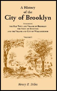 History of the City of Brooklyn - 3 Vol Set: Including the Old Town and Village of Brooklyn, the Town of Bushwick, and the Village and City of Williamsburgh
