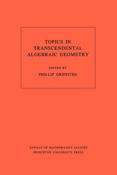 Topics in Transcendental Algebraic Geometry. (AM-106), Volume 106 (Annals of Mathematics Studies, 106)