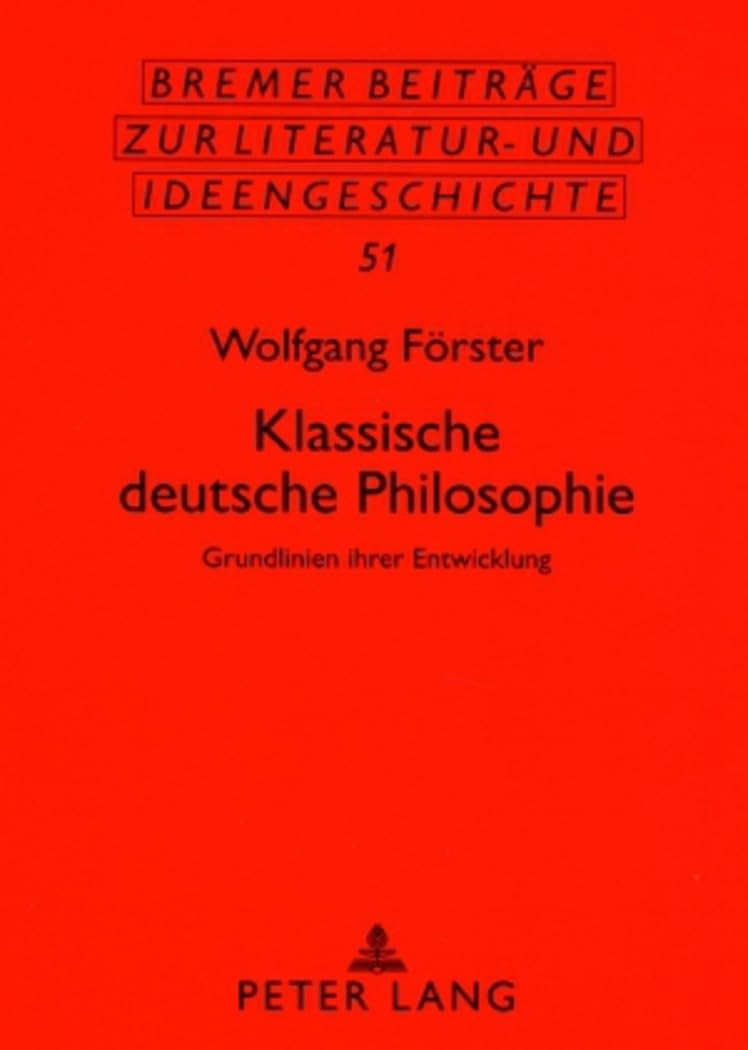 Klassische deutsche Philosophie: Grundlinien ihrer Entwicklung (Bremer Beitrge zur Literatur- und Ideengeschichte) (German Edition)