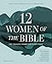 Twelve Women of the Bible Study Guide plus Streaming Video, Updated Edition: Life-Changing Stories for Women Today