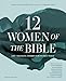 Twelve Women of the Bible Study Guide plus Streaming Video, Updated Edition: Life-Changing Stories for Women Today