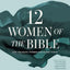 Twelve Women of the Bible Study Guide plus Streaming Video, Updated Edition: Life-Changing Stories for Women Today