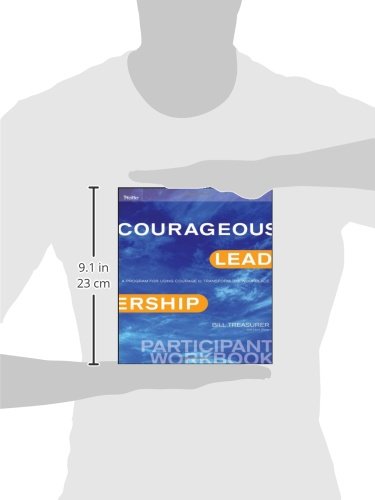 Courageous Leadership: A Program for Using Courage to Transform the Workplace Participant Workbook