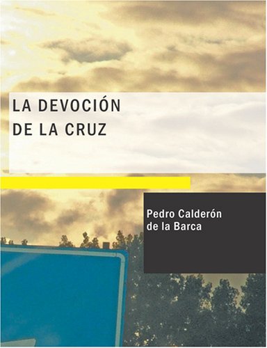 La Devoci=n de la Cruz: Comedia Famosa (Spanish Edition)