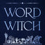 Word Witch: How to Call Upon and Cultivate the Creative Magic Within You