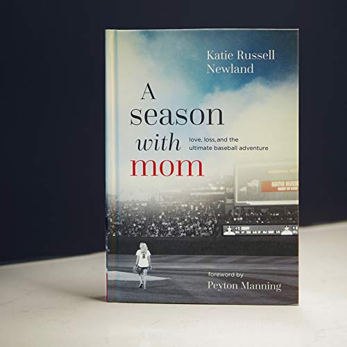A Season with Mom: Love, Loss, and the Ultimate Baseball Adventure