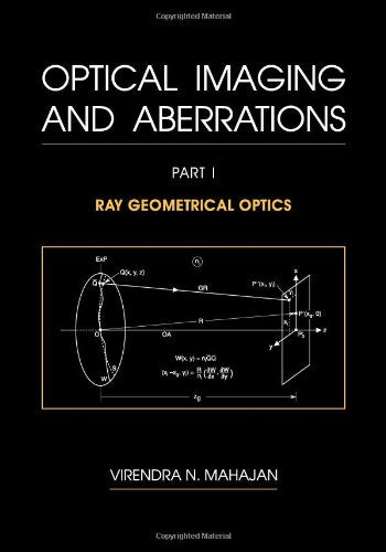 Optical Imaging and Aberrations: Part I. Ray Geometrical Optics (SPIE Press Monograph Vol. PM45)