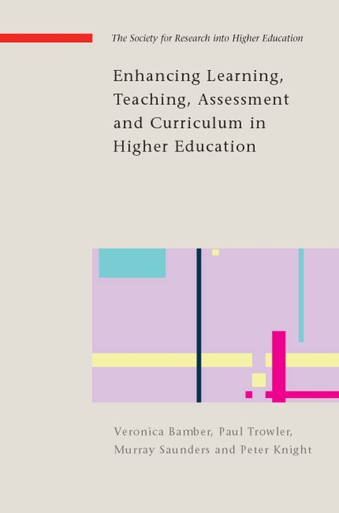 Enhancing Learning, Teaching, Assessment And Curriculum In Higher Education (The Society for Research into Higher Education)