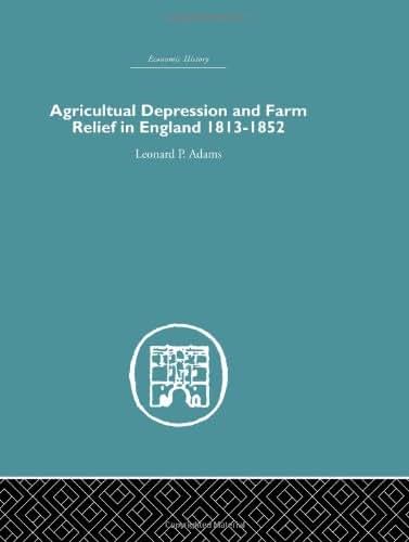 Agricultural Depression and Farm Relief in England 1813-1852