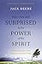 Why I Am Still Surprised by the Power of the Spirit: Discovering How God Speaks and Heals Today