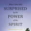 Why I Am Still Surprised by the Power of the Spirit: Discovering How God Speaks and Heals Today