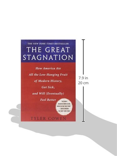 The Great Stagnation: How America Ate All the Low-hanging Fruit of Modern History, Got Sick, and Will (Eventually) Feel Better