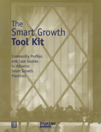 The Smart Growth Tool Kit: Community Profiles and Case Studies to Advance Smart Growth Practices