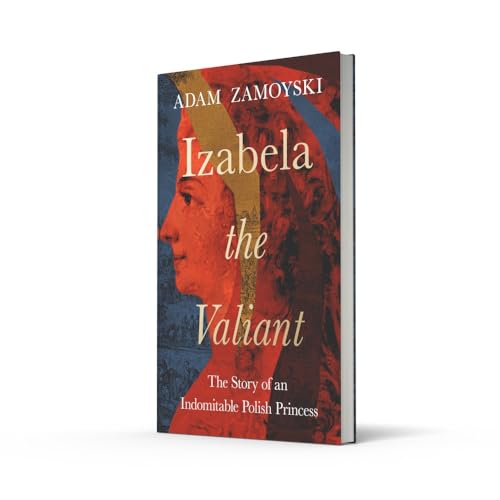 Izabela the Valiant: The Story of an Indomitable Polish Princess