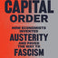 The Capital Order: How Economists Invented Austerity and Paved the Way to Fascism