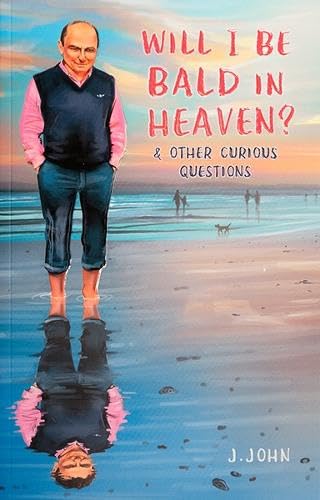 Will I Be Bald In Heaven? And Other Curious Question