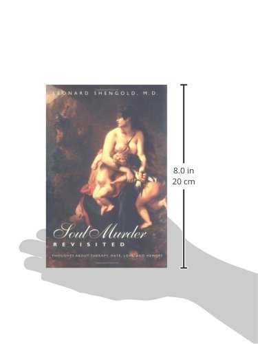Soul Murder Revisited: Thoughts about Therapy, Hate, Love, and Memory
