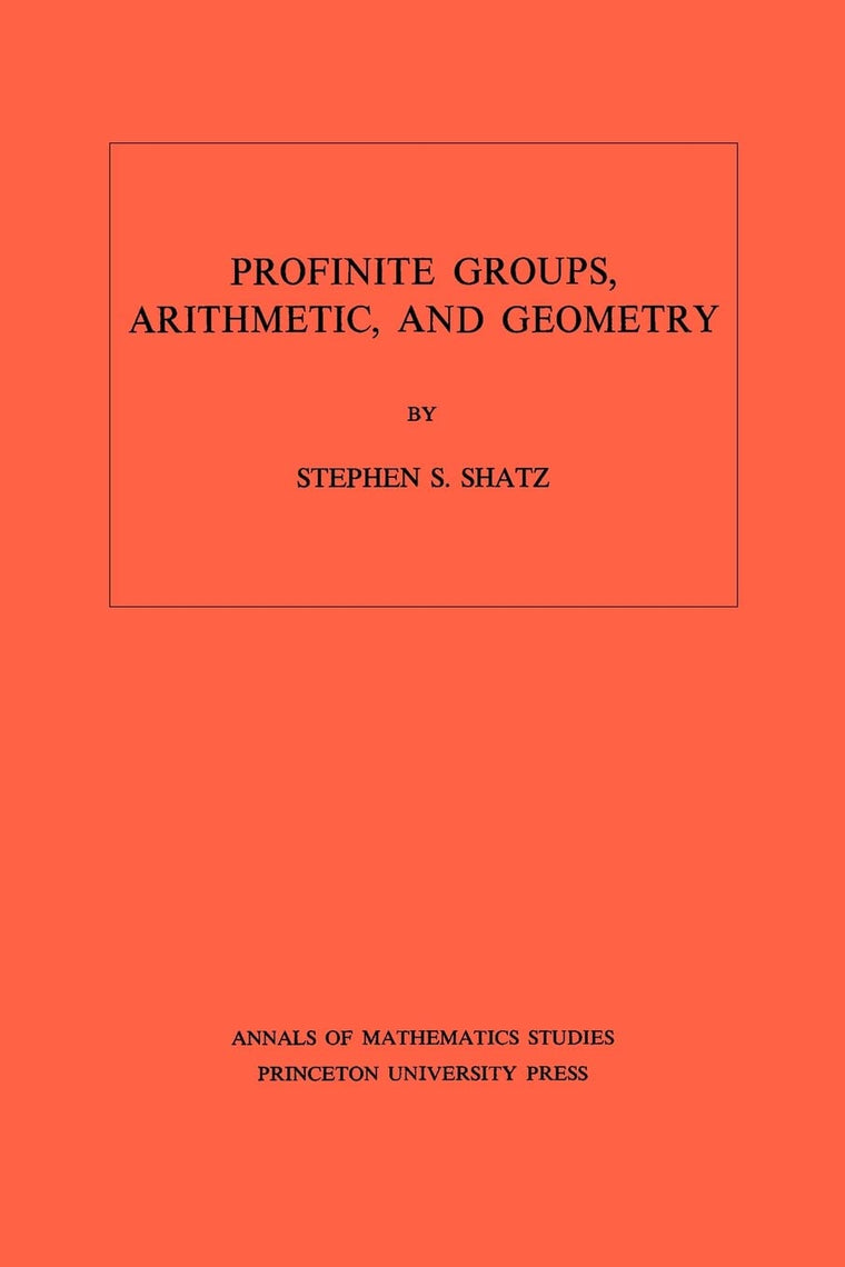 Profinite Groups, Arithmetic, and Geometry (Annals of Mathematics Studies)