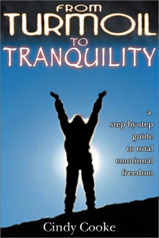 From Turmoil to Tranquility: A Step-By-Step Guide to Total Emotional Freedom
