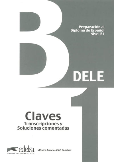 Preparación al DELE B1 - Claves. Transcripciones y soluciones comentadas. (ed. 2013) (Preparación Al Dele - Jóvenes Y Adultos - Preparación Al Dele - Nivel B1) (Spanish Edition)