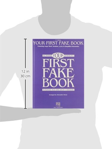 Your First Fake Book: Over 100 Songs in the Key of "C" for Keyboard, Vocal, Guitar and all "C" Instruments