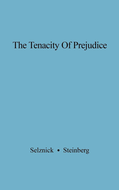 The Tenacity of Prejudice: Anti-Semitism in Contemporary America (University of California Five-Year Study of Anti-Semitism)