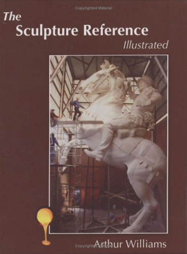 The Sculpture Reference: Contemporary Techniques, Terms, Tools, Materials And Sculpture