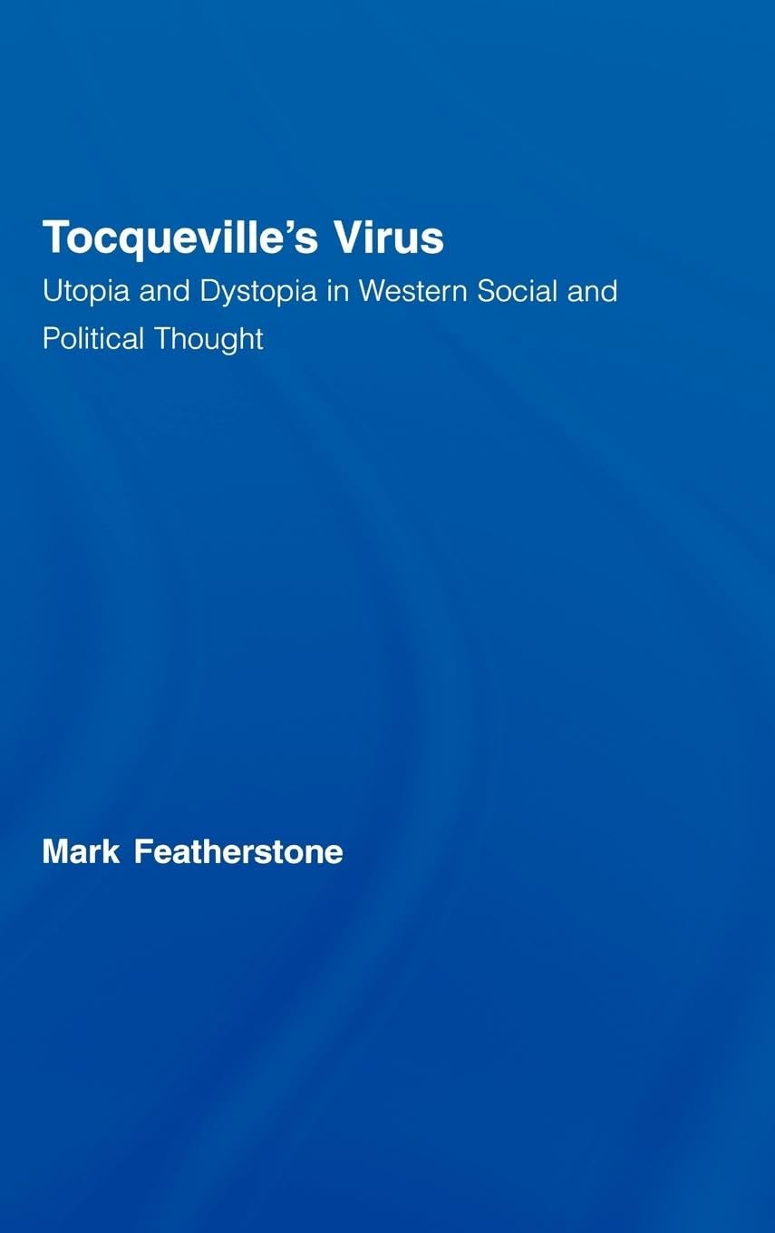 Tocqueville's Virus: Utopia and Dystopia in Western Social and Political Thought (Routledge Advances in Sociology)