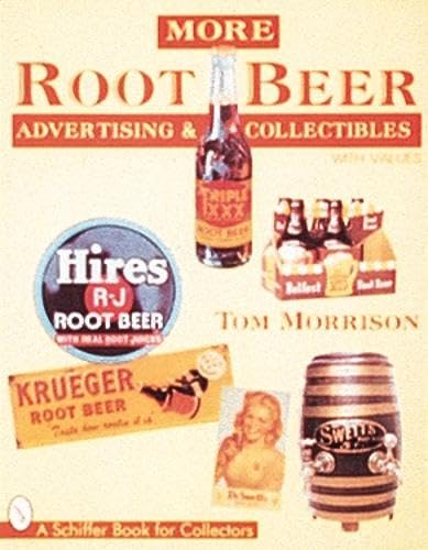 More Root Beer Advertising and Collectibles (A Schiffer Book for Collectors)