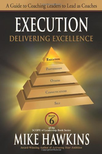 Execution: Delivering Excellence: A Guide to Coaching Leaders to Lead as Coaches (SCOPE of Leadership Book)