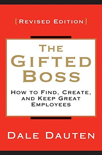 The Gifted Boss Revised Edition: How to Find, Create and Keep Great Employees