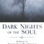 Dark Nights of the Soul: A Guide to Finding Your Way Through
